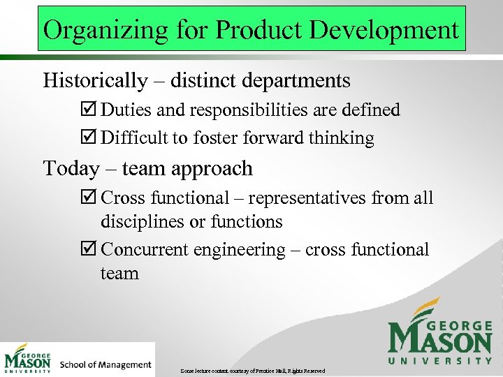 Organizing for Product Development Historically – distinct departments þ Duties and responsibilities are defined