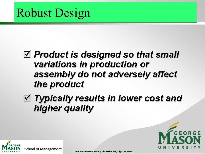 Robust Design þ Product is designed so that small variations in production or assembly