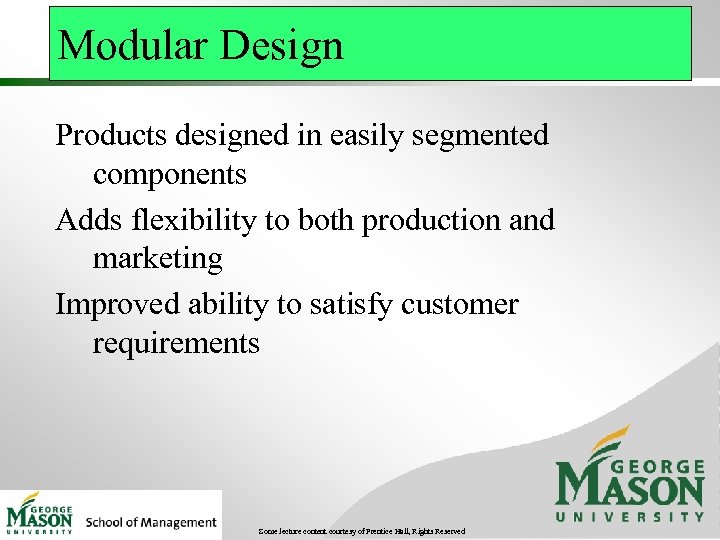 Modular Design Products designed in easily segmented components Adds flexibility to both production and
