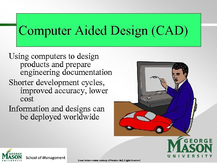 Computer Aided Design (CAD) Using computers to design products and prepare engineering documentation Shorter