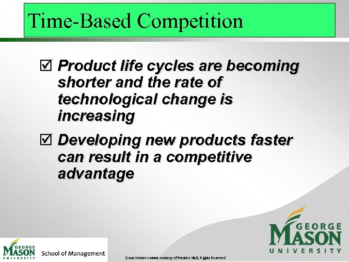 Time-Based Competition þ Product life cycles are becoming shorter and the rate of technological