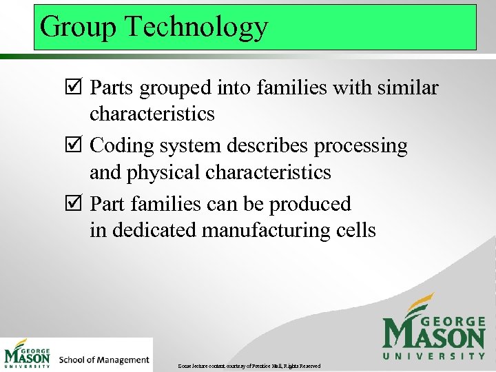 Group Technology þ Parts grouped into families with similar characteristics þ Coding system describes