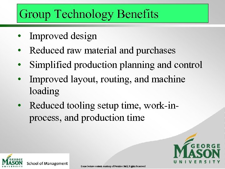 Group Technology Benefits • • Improved design Reduced raw material and purchases Simplified production