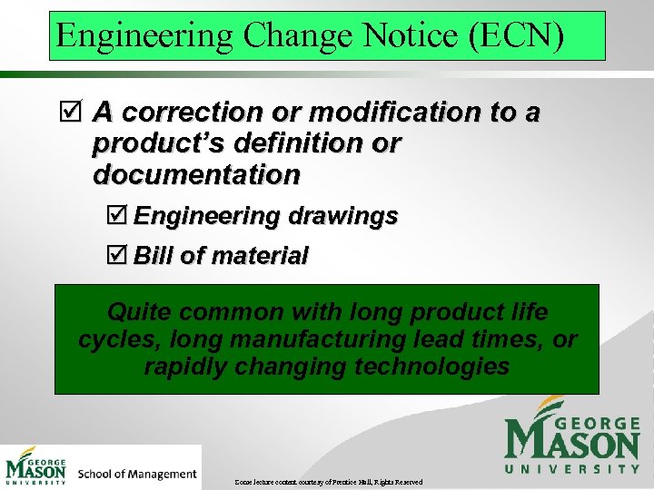 Engineering Change Notice (ECN) þ A correction or modification to a product’s definition or