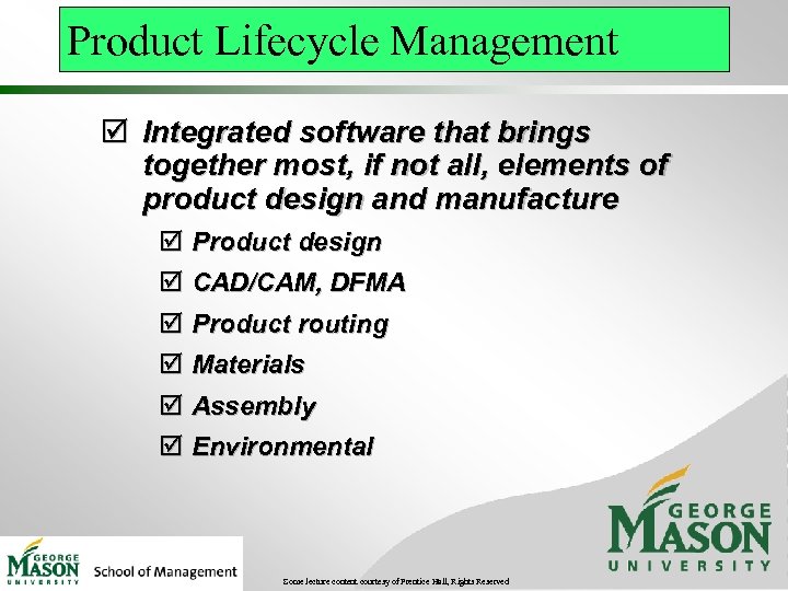 Product Lifecycle Management þ Integrated software that brings together most, if not all, elements