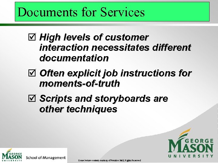 Documents for Services þ High levels of customer interaction necessitates different documentation þ Often