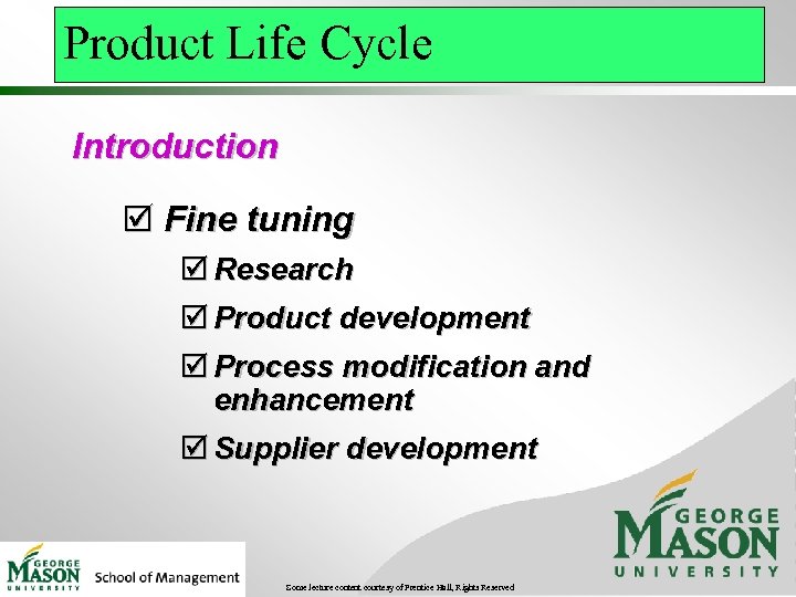 Product Life Cycle Introduction þ Fine tuning þ Research þ Product development þ Process