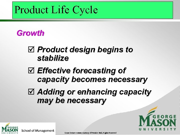 Product Life Cycle Growth þ Product design begins to stabilize þ Effective forecasting of