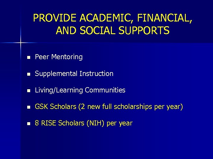 PROVIDE ACADEMIC, FINANCIAL, AND SOCIAL SUPPORTS n Peer Mentoring n Supplemental Instruction n Living/Learning