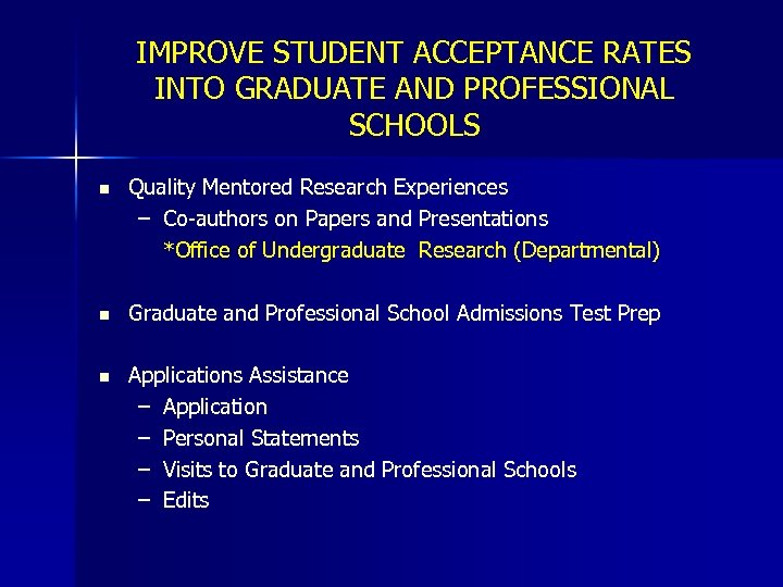 IMPROVE STUDENT ACCEPTANCE RATES INTO GRADUATE AND PROFESSIONAL SCHOOLS n Quality Mentored Research Experiences