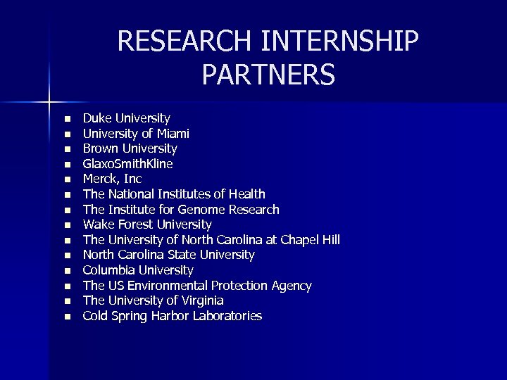 RESEARCH INTERNSHIP PARTNERS n n n n Duke University of Miami Brown University Glaxo.