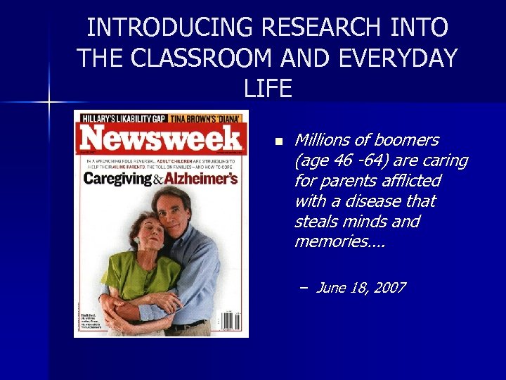 INTRODUCING RESEARCH INTO THE CLASSROOM AND EVERYDAY LIFE n Millions of boomers (age 46