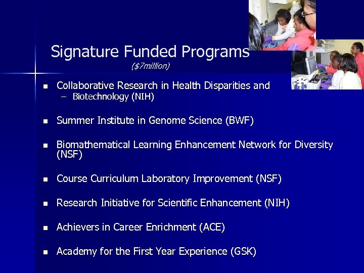 Signature Funded Programs ($7 million) n Collaborative Research in Health Disparities and n Summer