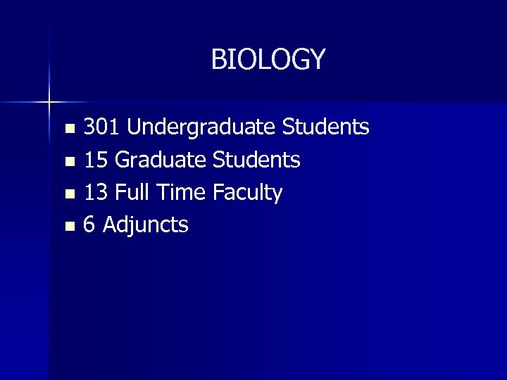 BIOLOGY 301 Undergraduate Students n 15 Graduate Students n 13 Full Time Faculty n