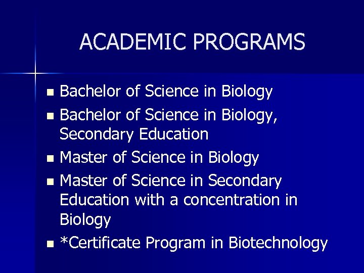 ACADEMIC PROGRAMS Bachelor of Science in Biology n Bachelor of Science in Biology, Secondary