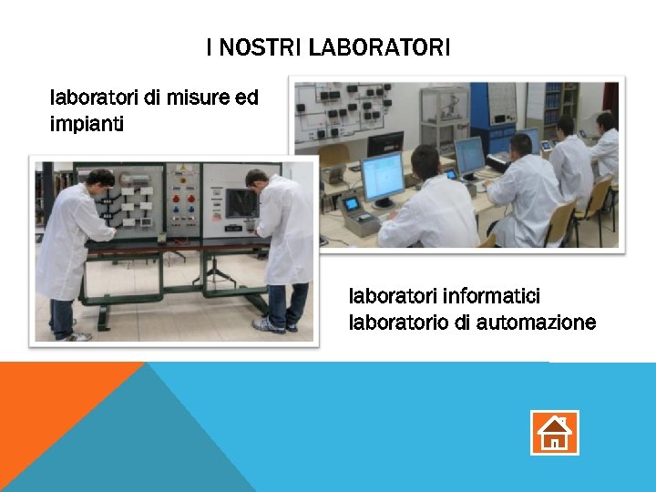 I NOSTRI LABORATORI laboratori di misure ed impianti laboratori informatici laboratorio di automazione 