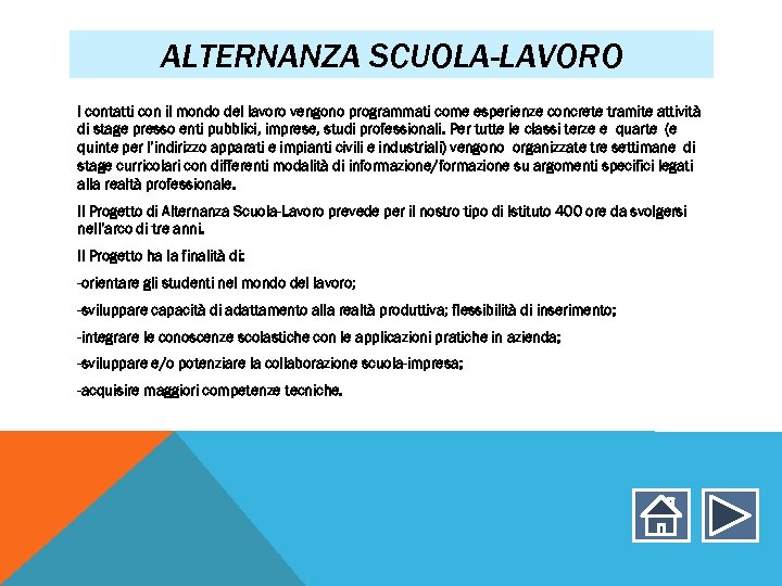 ALTERNANZA SCUOLA-LAVORO I contatti con il mondo del lavoro vengono programmati come esperienze concrete
