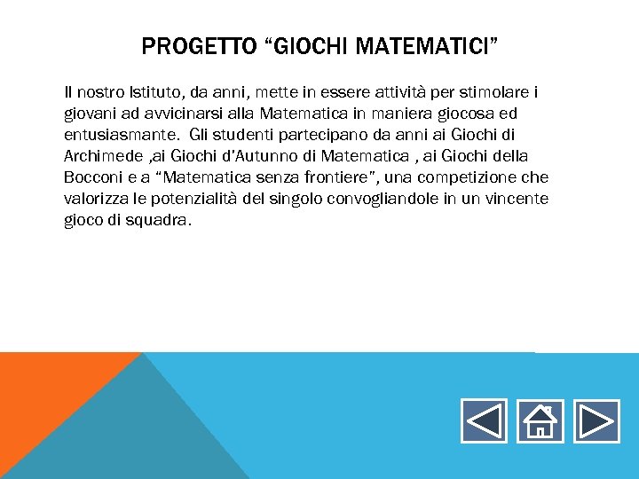 PROGETTO “GIOCHI MATEMATICI” Il nostro Istituto, da anni, mette in essere attività per stimolare