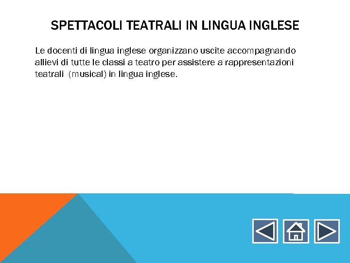 SPETTACOLI TEATRALI IN LINGUA INGLESE Le docenti di lingua inglese organizzano uscite accompagnando allievi