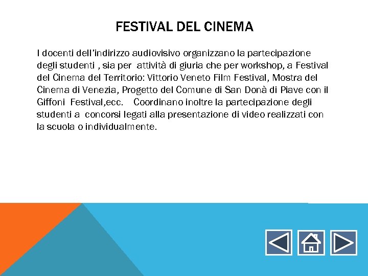 FESTIVAL DEL CINEMA I docenti dell’indirizzo audiovisivo organizzano la partecipazione degli studenti , sia