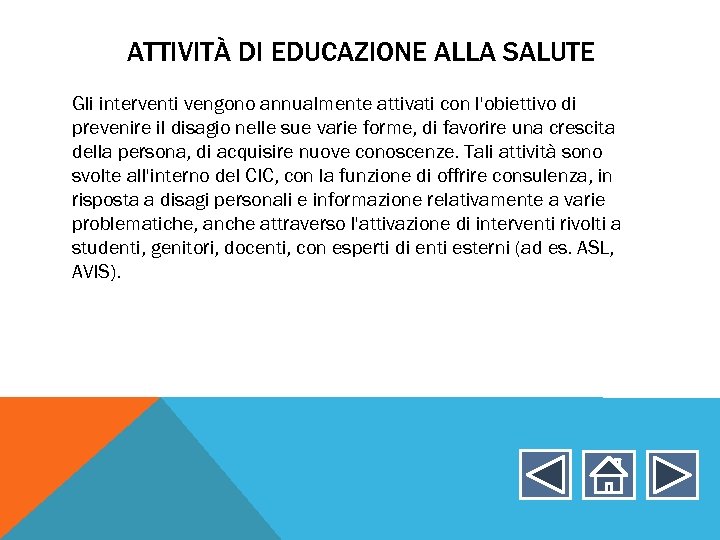 ATTIVITÀ DI EDUCAZIONE ALLA SALUTE Gli interventi vengono annualmente attivati con l'obiettivo di prevenire