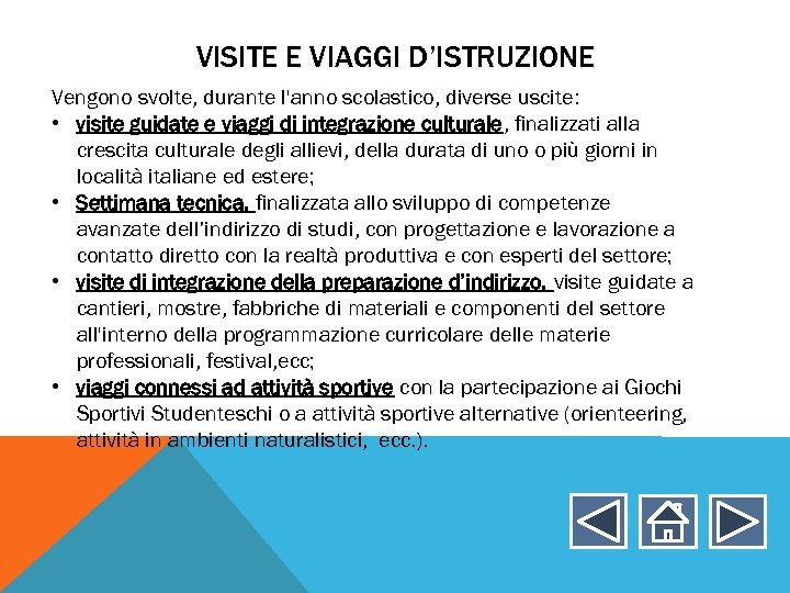 VISITE E VIAGGI D’ISTRUZIONE Vengono svolte, durante l'anno scolastico, diverse uscite: • visite guidate