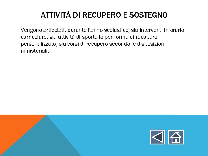 ATTIVITÀ DI RECUPERO E SOSTEGNO Vengono articolati, durante l'anno scolastico, sia interventi in orario