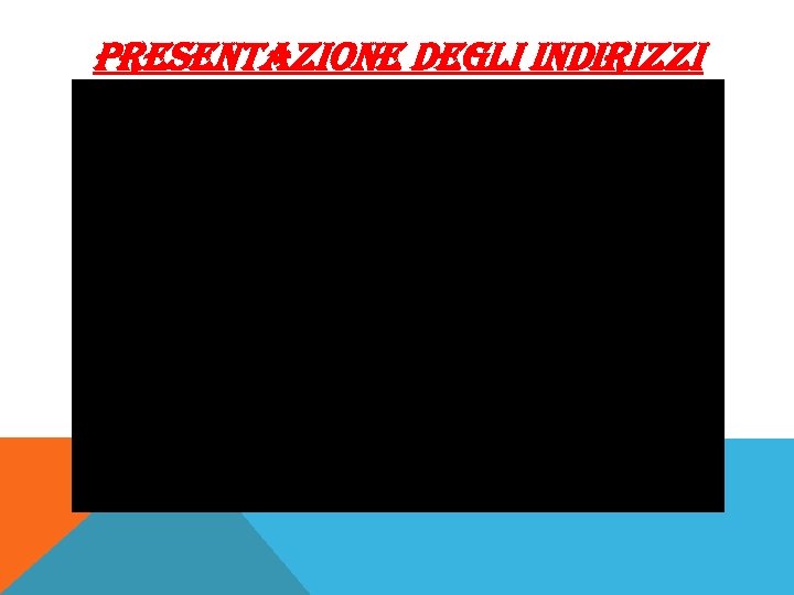 PRESENTAZIONE DEGLI INDIRIZZI 