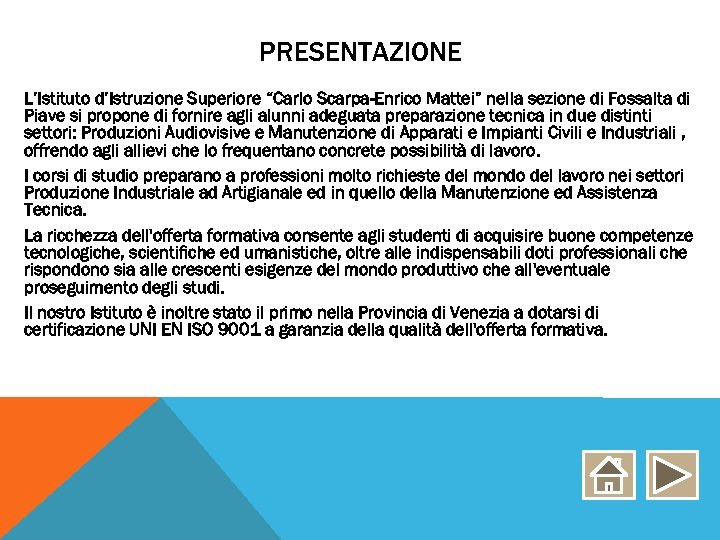 PRESENTAZIONE L’Istituto d’Istruzione Superiore “Carlo Scarpa-Enrico Mattei” nella sezione di Fossalta di Piave si