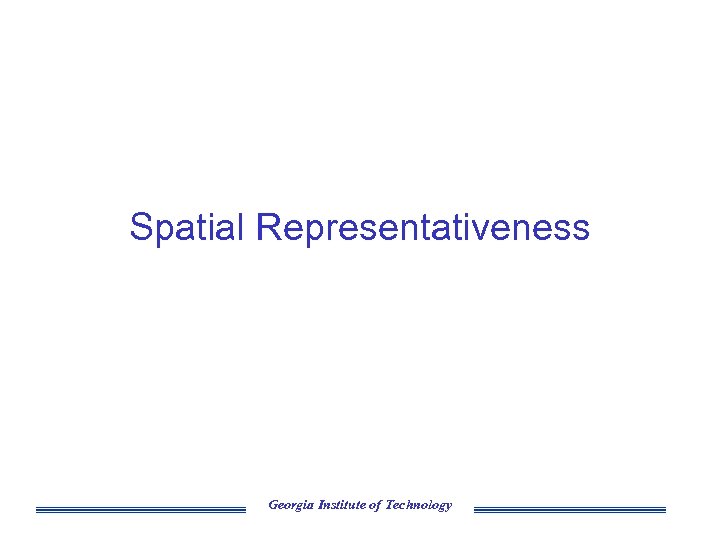 Spatial Representativeness Georgia Institute of Technology 