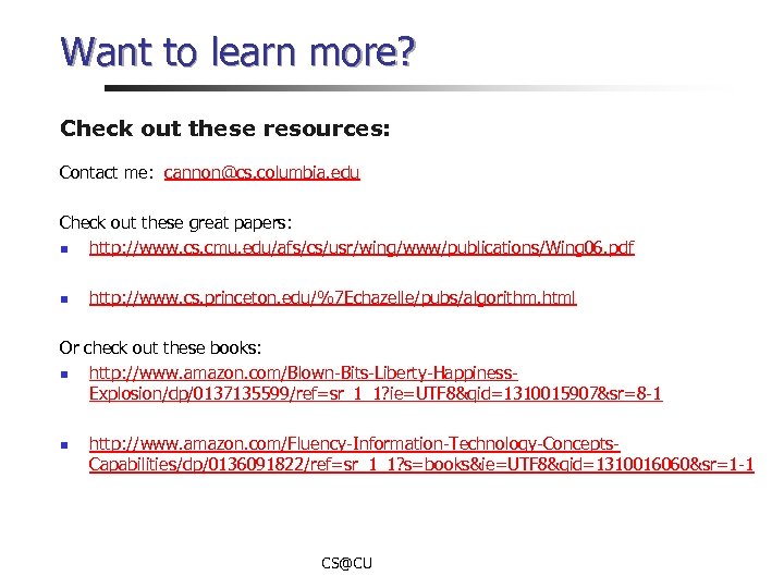 Want to learn more? Check out these resources: Contact me: cannon@cs. columbia. edu Check