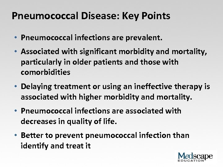 Pneumococcal Disease: Key Points • Pneumococcal infections are prevalent. • Associated with significant morbidity