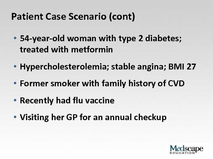 Patient Case Scenario (cont) • 54 -year-old woman with type 2 diabetes; treated with
