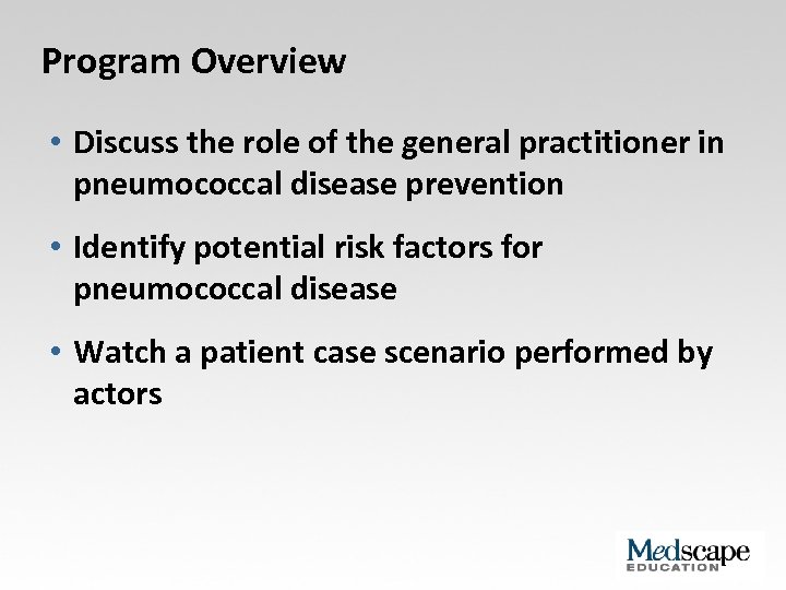 Program Overview • Discuss the role of the general practitioner in pneumococcal disease prevention
