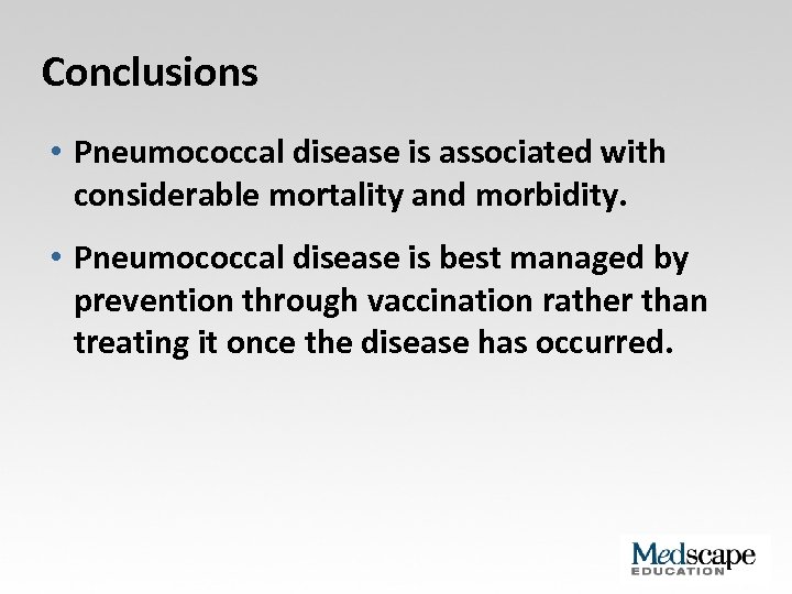 Conclusions • Pneumococcal disease is associated with considerable mortality and morbidity. • Pneumococcal disease