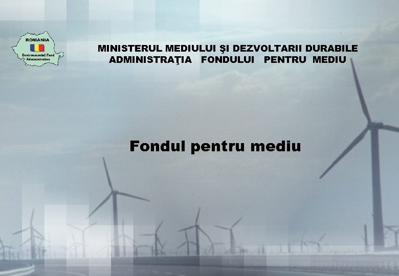 Ministerul Mediului Si Dezvoltarii Durabile AdministraÅ£ia Fondului Pentru