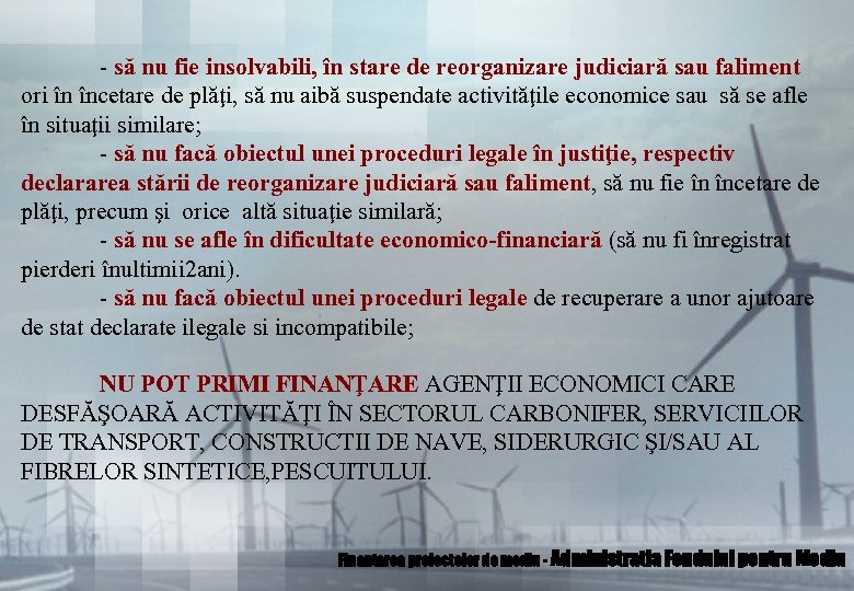 - să nu fie insolvabili, în stare de reorganizare judiciară sau faliment ori în