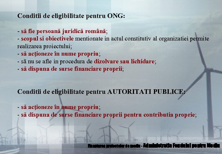 Conditii de eligibilitate pentru ONG: - să fie persoană juridică română; - scopul si