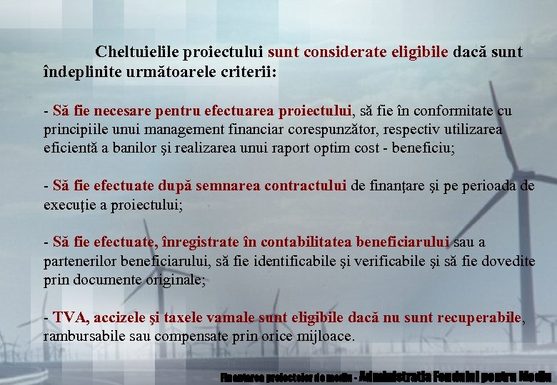 Cheltuielile proiectului sunt considerate eligibile dacă sunt îndeplinite următoarele criterii: - Să fie necesare