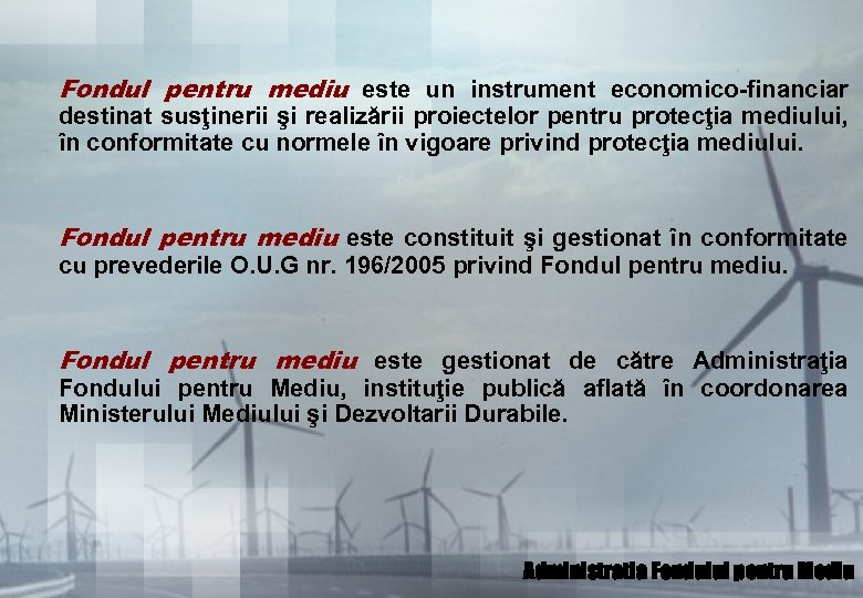 Fondul pentru mediu este un instrument economico-financiar destinat susţinerii şi realizării proiectelor pentru protecţia