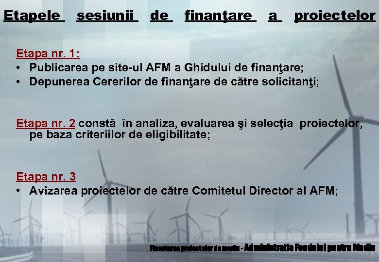 Etapele sesiunii de finanţare a proiectelor Etapa nr. 1: • Publicarea pe site-ul AFM