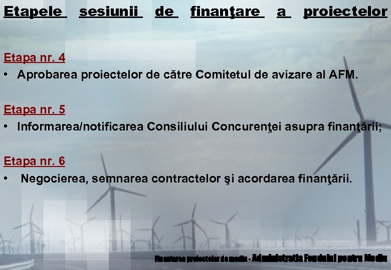 Etapele sesiunii de finanţare a proiectelor Etapa nr. 4 • Aprobarea proiectelor de către