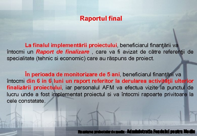 Raportul final La finalul implementării proiectului, beneficiarul finanţării va întocmi un Raport de finalizare