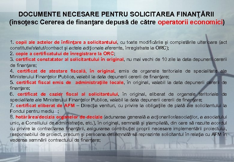 DOCUMENTE NECESARE PENTRU SOLICITAREA FINANŢĂRII (însoţesc Cererea de finanţare depusă de către operatorii economici)