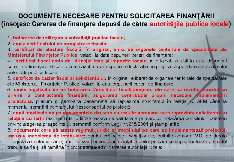 DOCUMENTE NECESARE PENTRU SOLICITAREA FINANŢĂRII (însoţesc Cererea de finanţare depusă de către autorităţile publice