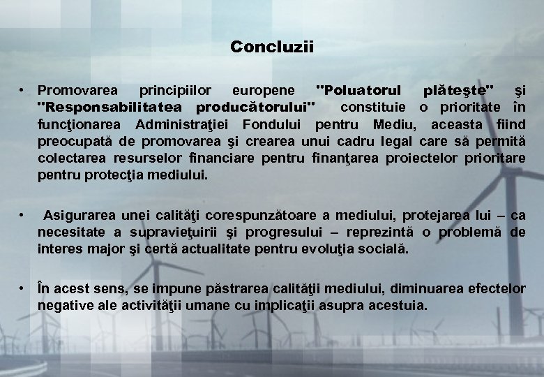 Concluzii • Promovarea principiilor europene "Poluatorul plăteşte" şi "Responsabilitatea producătorului" constituie o prioritate în