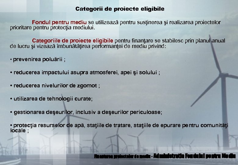 Categorii de proiecte eligibile Fondul pentru mediu se utilizează pentru susţinerea şi realizarea proiectelor