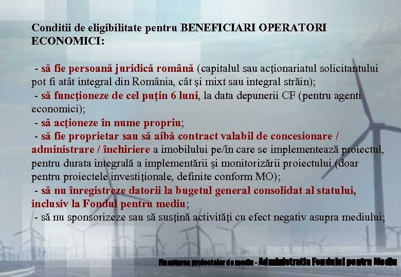 Conditii de eligibilitate pentru BENEFICIARI OPERATORI ECONOMICI: - să fie persoană juridică română (capitalul