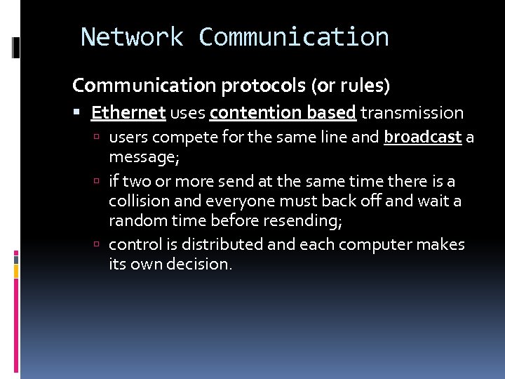 Network Communication protocols (or rules) Ethernet uses contention based transmission users compete for the