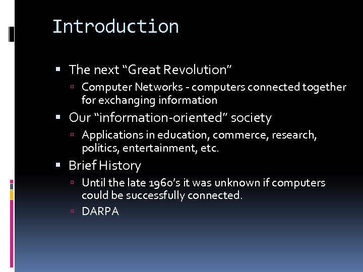 Introduction The next “Great Revolution” Computer Networks - computers connected together for exchanging information